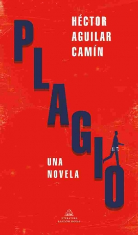 Plagio (Una novela) / La nueva obra de Héctor Aguilar Camín
