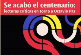 Se acabó el centenario. Memoria de Octavio Paz